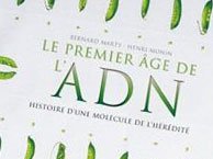 L'image représente la couverture d'un livre intitulé "Le premier âge de l'ADN". Ce livre est coécrit par Bernard Barré et Henri Mion. Le design de la couverture est orné de motifs botaniques, probablement des pois, qui évoquent le thème de l'hérédité et de la biologie. Le titre est présenté en lettres stylisées, mettant en avant l'importance de l'ADN dans le contexte de l'hérédité.
