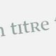 L'image montre un texte qui semble être un titre, écrit dans une police élégante ou moderne. Les mots sont clairs, mais le fond est neutre, ce qui met en valeur le texte. Cela donne une impression de simplicité et de raffinement.